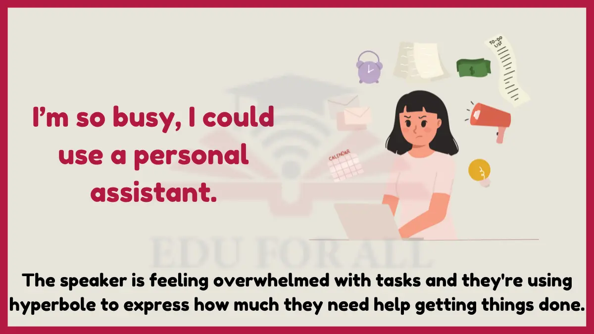 Im so busy I could use a personal assistant as an example of hyperbole 1