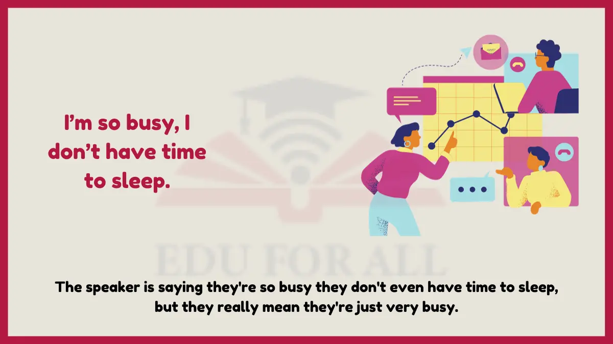 image showing I’m so busy, I don’t have time to sleep AS AN EXAMPLE OF HYPERBOLE