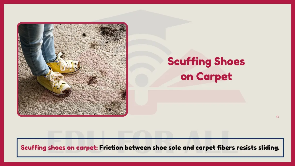 image showing Scuffing Shoes on Carpet as an examples of Friction